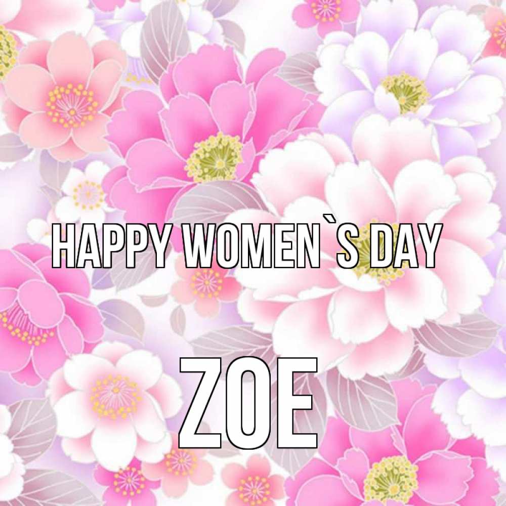 Greetings card с именем, Zoe happy women`s day для женщин Greetings with text for free download 
